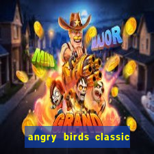 angry birds classic 1.0 apk